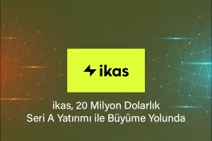 ikas, 20 Milyon Dolarlık Seri A Yatırımı ile Büyüme Yolunda